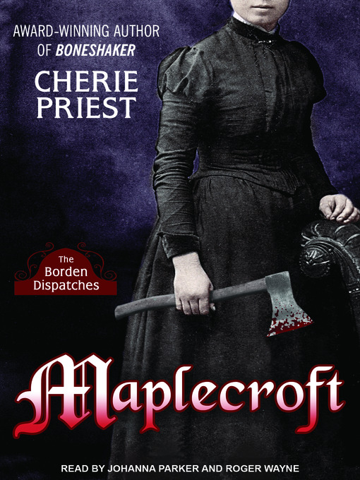Title details for Maplecroft by Cherie Priest - Wait list